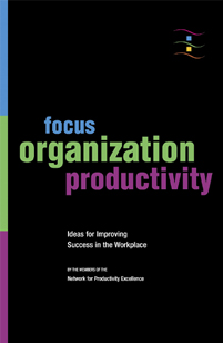 Focus, Organization, Productivity: Ideas for Improving Success In the Workpace Book Cover